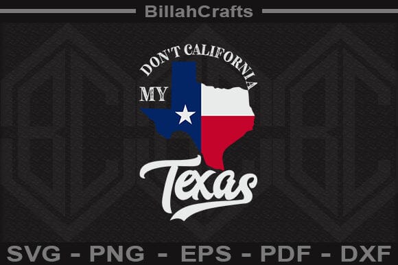 Don't California My Texas SVG File SVG BillahCrafts 