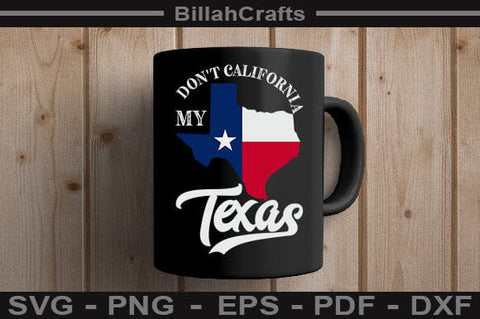 Don't California My Texas SVG File SVG BillahCrafts 