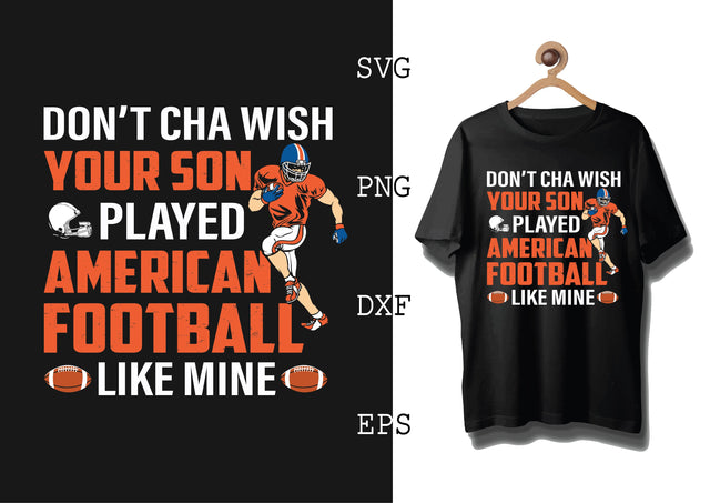 Don't Cha Wish Your Son Played American Football Like Mine Svg, Football Season Svg, Football Team Svg, American Football Team Svg SVG DesignTShirt 