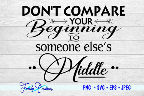 Don't Compare You Beginning With Someone Else's Middle SVG Family Creations 