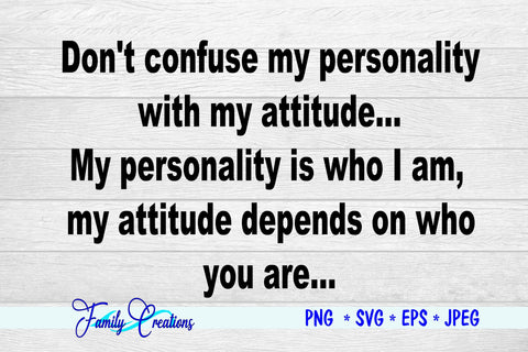 Don't Confuse My personality with my attitude.. SVG Family Creations 