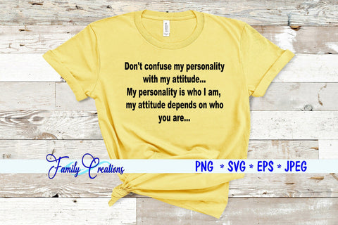 Don't Confuse My personality with my attitude.. SVG Family Creations 