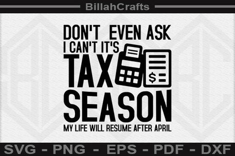 Don't Even Ask I Can't It's Tax Season My Life Will Resume After April SVG BillahCrafts 