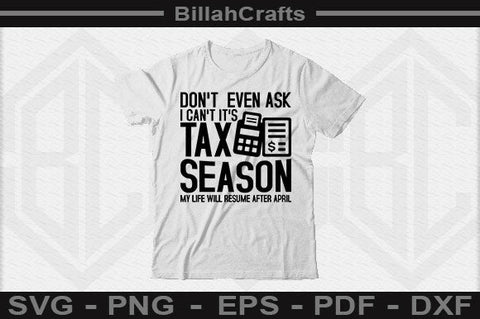 Don't Even Ask I Can't It's Tax Season My Life Will Resume After April SVG BillahCrafts 