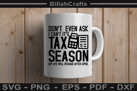 Don't Even Ask I Can't It's Tax Season My Life Will Resume After April SVG BillahCrafts 