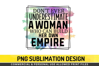 Don't ever underestimate a woman Sublimation PNG Sublimation Regulrcrative 