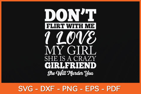 Don't Flirt With Me I Love My Girl She Is A Crazy Girlfriend Svg Cutting File SVG artprintfile 
