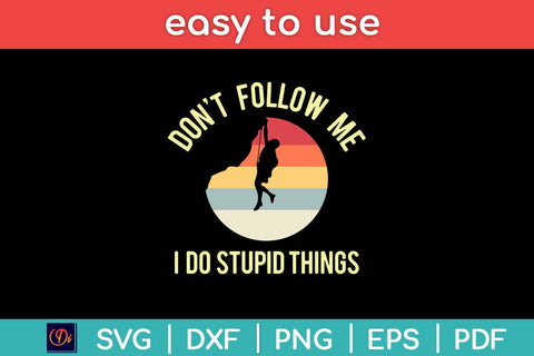 Don't Follow Me I Do Stupid Things Rock Climbing Svg Design SVG artprintfile 