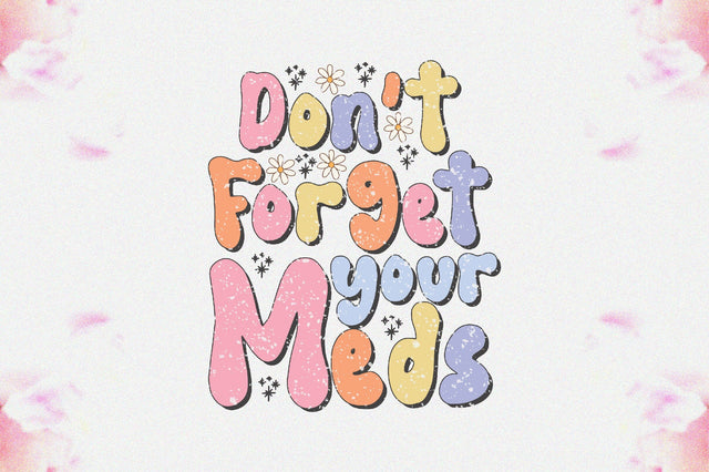 Don't Forget Your Meds Sublimation Sublimation Jagonath Roy 