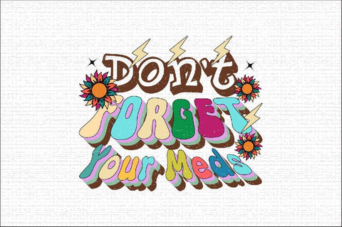 Don't Forget Your Meds Sublimation SVGArt 
