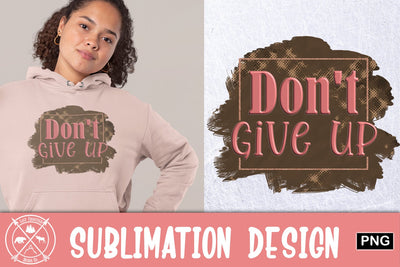 Don't Give Up Sublimation Sublimation Last Frontier Design Co. 