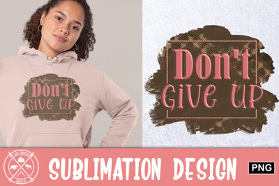 Don't Give Up Sublimation|sublimation PNG Sublimation Last Frontier Design Co. 