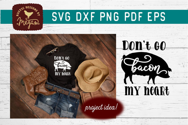 Don't Go Bacon My Heart Funny Farmhouse SVG SVG Tinker & Teal 