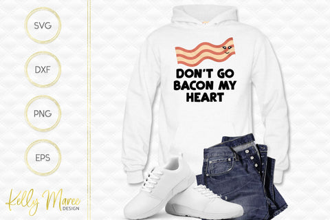 Don't Go Bacon My Heart Kelly Maree Design 
