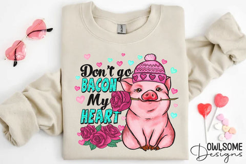 Dont Go Bacon My Heart PNG Design Sublimation Owlsome.Designs 