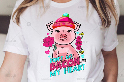 Don't go bacon my heart SVG Sublimation Regulrcrative 