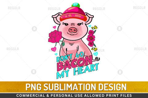 Don't go bacon my heart SVG Sublimation Regulrcrative 