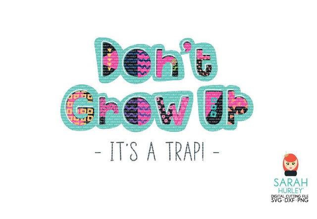 Don't Grow Up SVG Sarah Hurley 