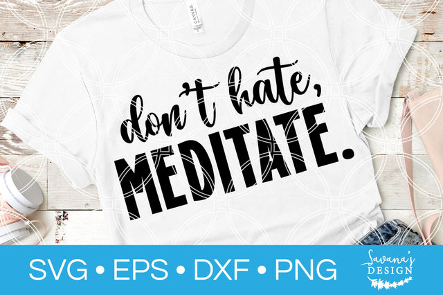 Dont Hate Meditate SVG SVG SavanasDesign 