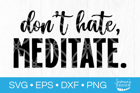 Dont Hate Meditate SVG SVG SavanasDesign 