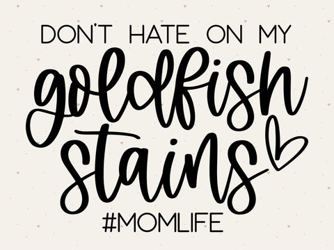 Don't Hate on My Goldfish Stains SVG | momlife SVG | PNG | DXF SVG Toteally SVG 