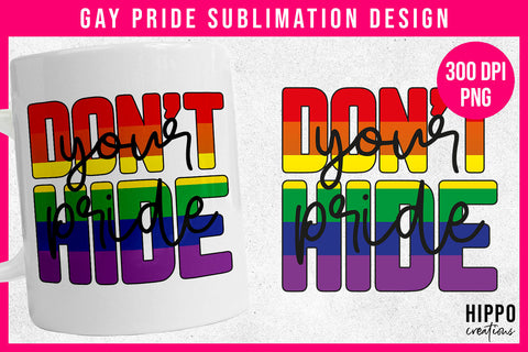 Don't Hide Your Pride | Gay Pride Sublimation PNG Sublimation Hippo Creations 