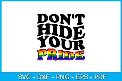 Don't Hide Your Pride SVG PNG PDF Cut File SVG Creativedesigntee 