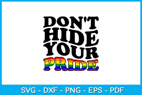 Don't Hide Your Pride SVG PNG PDF Cut File SVG Creativedesigntee 