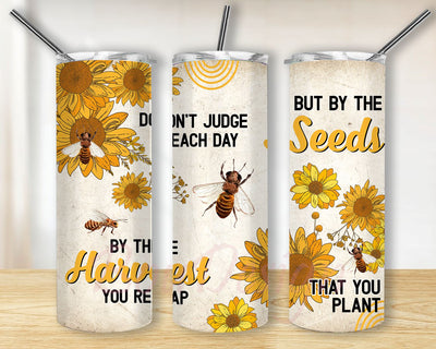 Dont Judge Each Day By The Harvest You Reap But By The Seeds That You Plant Gifts For Sunflower Lovers Sunny Sunflowers Sunshine PNG Wrap 20oz Skinny Sublimation Straight & Tapered Tumbler Design Download Sublimation BouDesign 