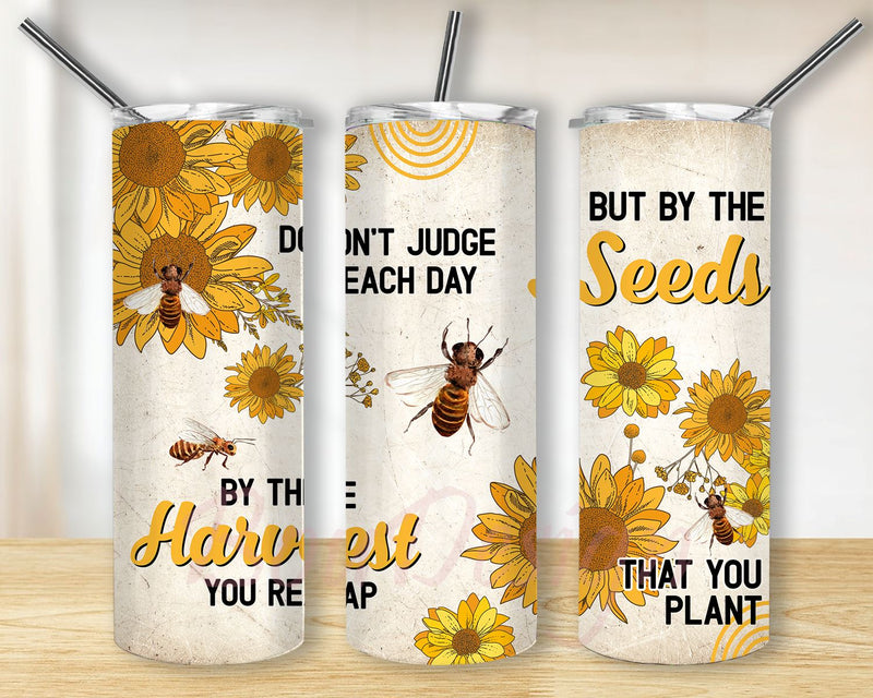 Dont Judge Each Day By The Harvest You Reap But By The Seeds That You Plant Gifts For Sunflower Lovers Sunny Sunflowers Sunshine PNG Wrap 20oz Skinny Sublimation Straight & Tapered Tumbler Design Download Sublimation BouDesign 