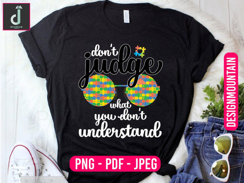 Don't judge what you don't understand png, Autism Awareness Png, Austim Png, Austim Bundle design Sublimation Alihossainbd 
