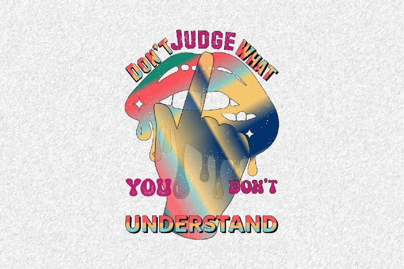 Don't Judge What You Don't understand Sublimation SVGArt 