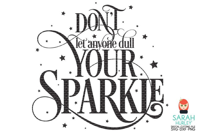 Don't Let Anyone Dull Your Sparkle SVG Sarah Hurley 