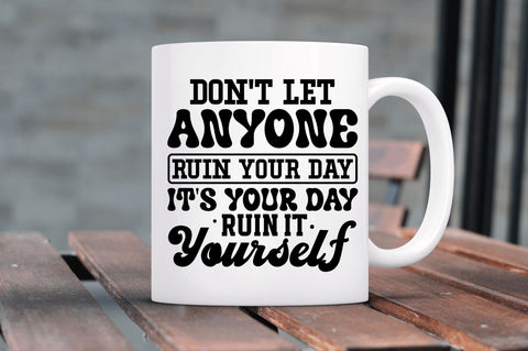 Dont let anyone ruin your day its SVG SVG Regulrcrative 