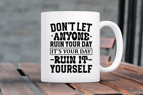 Dont let anyone ruin your day its your SVG SVG Regulrcrative 