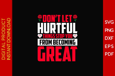 Don't Let Hurtful Things Stop You From Becoming Great SVG PNG PDF Cut File SVG Creativedesigntee 