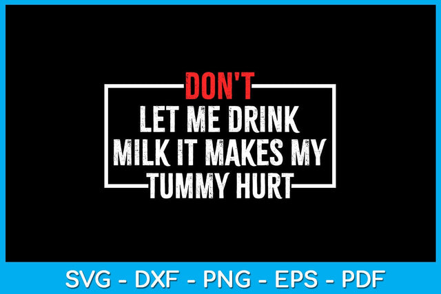 Don't Let Me Drink Milk It Makes My Tummy Hurt SVG PNG PDF Cut File SVG Creativedesigntee 