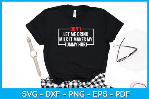 Don't Let Me Drink Milk It Makes My Tummy Hurt SVG PNG PDF Cut File SVG Creativedesigntee 