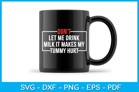 Don't Let Me Drink Milk It Makes My Tummy Hurt SVG PNG PDF Cut File SVG Creativedesigntee 