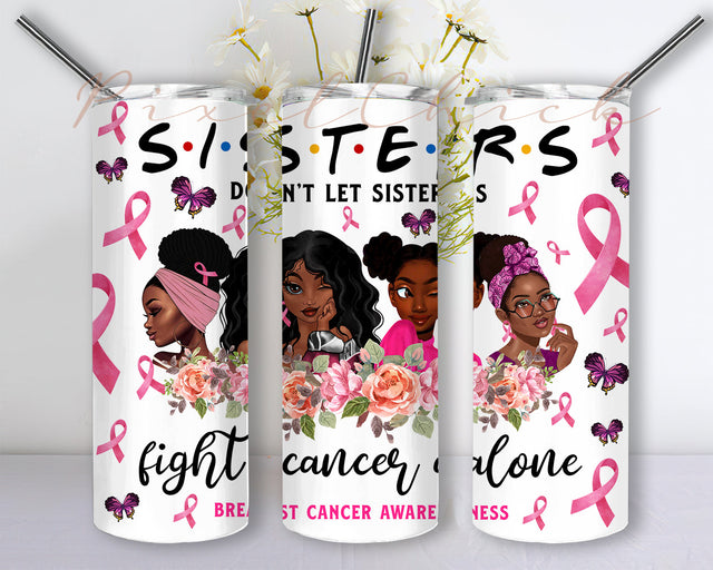 Don't Let Sisters Fight Cancer Alone 20oz Skinny Tumbler Design PNG, Breast Cencer Awareness Sublimation Design Download Sublimation PixelChick 