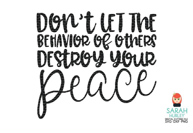 Don't Let The Behaviour Of Others Destroy Your Peace SVG Sarah Hurley 
