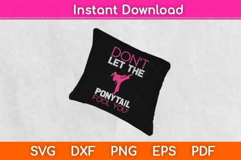 Don't Let The Ponytail Fool You Funny Karate Svg Design SVG artprintfile 