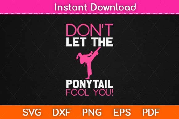 Don't Let The Ponytail Fool You Funny Karate Svg Design SVG artprintfile 