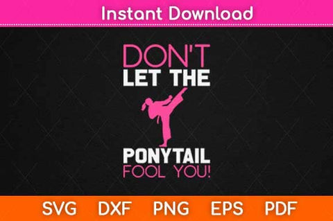 Don't Let The Ponytail Fool You Funny Karate Svg Design SVG artprintfile 