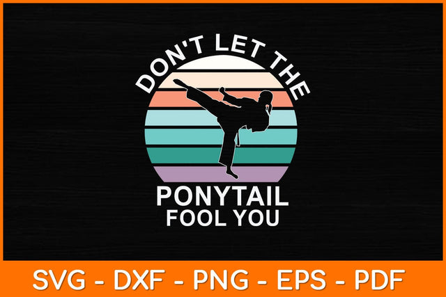 Don't Let The Ponytail Fool You Funny Vintage Svg Design SVG artprintfile 