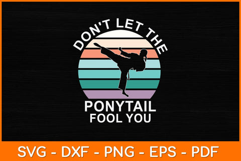 Don't Let The Ponytail Fool You Funny Vintage Svg Design SVG artprintfile 