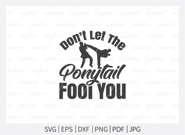 Don't Let The Ponytail Fool You Svg, Karate Svg, Karate mom Svg, Karate Typography Design, Taekwondo Svg, Karate Bundle cut file, Karate png, Karate svg files, Karate SVG Dinvect 