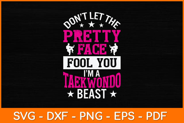 Don’t Let The Pretty Face Fool You I’m A Taekwondo Beast Svg Design SVG artprintfile 