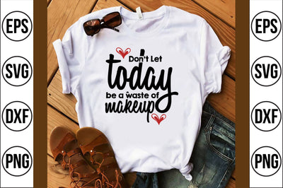 don't let today be a waste of makeup svg SVG shah alam 