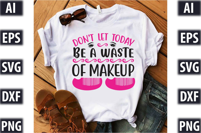 Dont let today be a waste of makeup SVG SVGista 